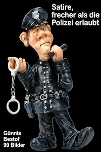 Satire, frecher als die Polizei erlaubt - Günther Schmitz - E-Book