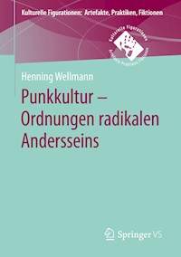 Punkkultur – Ordnungen radikalen Andersseins - Henning Wellmann - E-Book