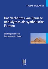 Das Verhältnis von Sprache und Mythos als symbolische Formen - Tobias Weilandt - E-Book