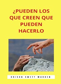 ¿Pueden los que creen que pueden hacerlo (traducido) - Orison Swett Marden - E-Book