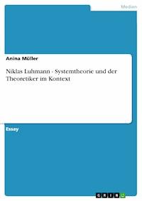 Niklas Luhmann - Systemtheorie und der Theoretiker im Kontext - Anina Müller - E-Book