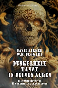 Dunkelheit tanzt in deinen Augen – 15 unheimliche Erzählungen - W. H. Pugmire - E-Book
