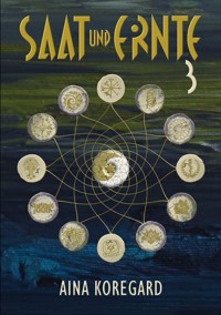 Saat und Ernte, Band 3 - Aina Koregard - E-Book