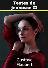 Textes de jeunesse II - Gustave Flaubert - E-Book