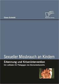 Sexueller Missbrauch an Kindern – Erkennung und Krisenintervention - Diana Schmidt - E-Book