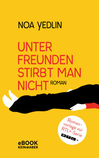 Unter Freunden stirbt man nicht - Noa Yedlin - E-Book