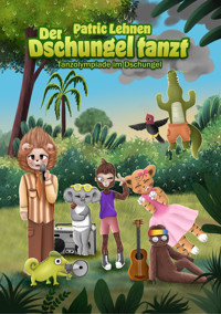 Der Dschungel tanzt - Patric Lehnen - E-Book
