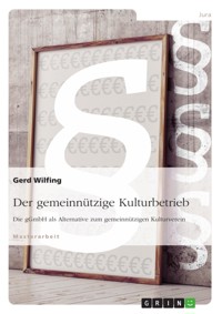 Der gemeinnützige Kulturbetrieb. Die gGmbH als Alternative zum gemeinnützigen Kulturverein - Gerd Wilfing - E-Book