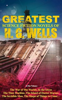 The Greatest Science Fiction Novels of H. G. Wells in One Volume - H G Wells - E-Book