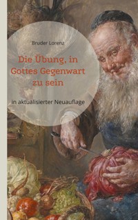 Die Übung, in Gottes Gegenwart zu sein - Bruder Lorenz - E-Book