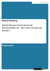 Erhielt Theodor Herzl durch die Dreyfus-Affäre die „Idee eines Exodus aus Europa“? - Eduard Steinberg - E-Book