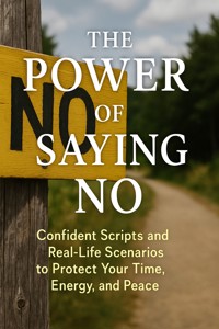 The Power of Saying No Confident Scripts and Real-Life Scenarios to Protect Your Time, Energy, and Peace - Tabitha Gray - E-Book