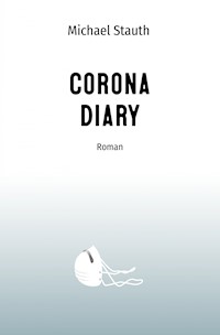 Corona Diary - Michael Stauth - E-Book
