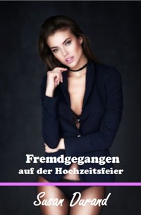Fremdgegangen auf der Hochzeitsfeier - Susan Durand - E-Book