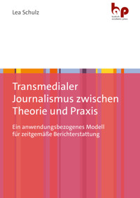 Transmedialer Journalismus zwischen Theorie und Praxis - Lea Schulz - kostenlos E-Book