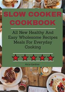 Slow Cooker Cookbook - Alicia Gardner - E-Book