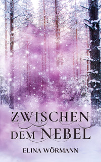 Zwischen dem Nebel - Elina Wörmann - E-Book