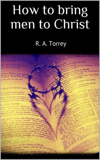 How to bring men to Christ - R. A. Torrey - E-Book