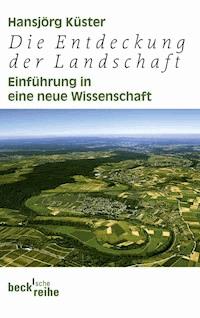 Die Entdeckung der Landschaft - Hansjörg Küster - E-Book