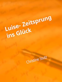 Luise- Zeitsprung ins Glück - Christine Stutz - E-Book