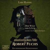 Der Wolf der Lüfte - Ein Fall für Robert Fuchs - Steampunk-Detektivgeschichte, Band 7 (ungekürzt) - Lars Hannig - Hörbuch