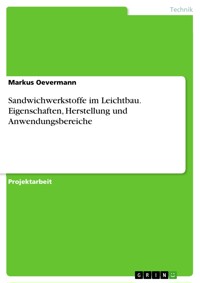 Sandwichwerkstoffe im Leichtbau. Eigenschaften, Herstellung und Anwendungsbereiche - Markus Oevermann - E-Book