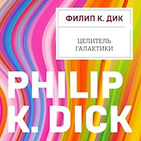 Целитель Галактики - Филип К. Дик - Hörbuch
