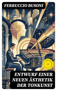 Entwurf einer neuen Ästhetik der Tonkunst - Ferruccio Busoni - E-Book