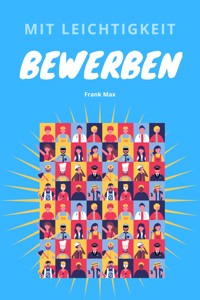 Mit Leichtigkeit Bewerben - Frank Max - E-Book
