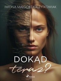 Dokąd teraz? - Iwona Małgorzata Żytkowiak - E-Book