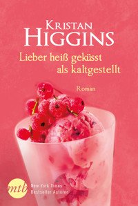 Lieber heiß geküsst als kaltgestellt - Kristan Higgins - E-Book