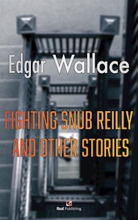 Fighting snub reilly and other stories - Edgar Wallace - E-Book