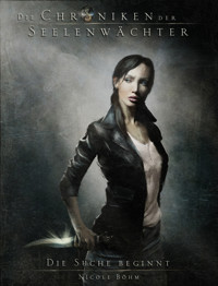 Die Suche beginnt: Die Chroniken der Seelenwächter 1 - Nicole Böhm - E-Book