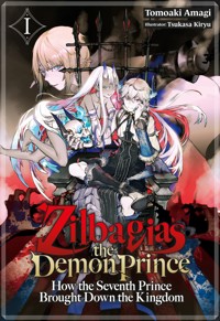 Zilbagias the Demon Prince: How the Seventh Prince Brought Down the Kingdom Volume 1 - Tomoaki Amagi - E-Book
