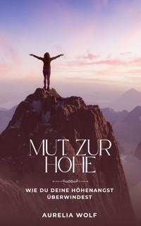 Mut zur Höhe - Aurelia Wolf - E-Book