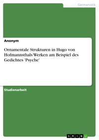 Ornamentale Strukturen in Hugo von Hofmannsthals Werken am Beispiel des Gedichtes 'Psyche' - Winifred Radke - E-Book