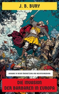 Die Invasion der Barbaren in Europa - J. B. Bury - E-Book
