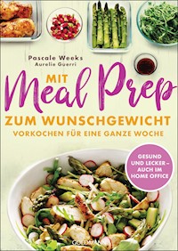Mit Meal Prep zum Wunschgewicht - Pascale Weeks - E-Book