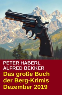 Das große Buch der Berg-Krimis Dezember 2019 - Alfred Bekker - E-Book