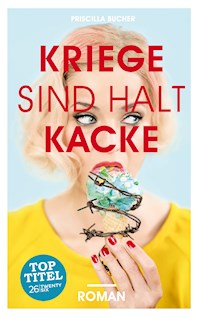 Kriege sind halt kacke - Priscilla Bucher - E-Book