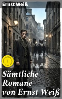 Sämtliche Romane von Ernst Weiß - Ernst Weiß - E-Book