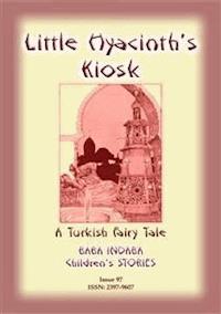 LITTLE HYACINTH’S KIOSK - A Turkish Fairy Tale - Anon E. Mouse - E-Book