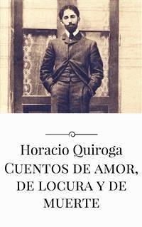 Cuentos de amor, de locura y de muerte - Horacio Quiroga - E-Book