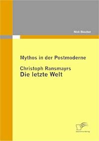 Mythos in der Postmoderne: Christoph Ransmayrs Die letzte Welt - Nick Büscher - E-Book
