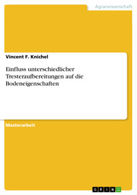 Einfluss unterschiedlicher Tresteraufbereitungen auf die Bodeneigenschaften - Vincent F. Knichel - E-Book