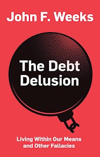 The Debt Delusion - John F. Weeks - E-Book