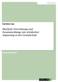 Elterliche Verwöhnung und Zusammenhänge mit schulischer Anpassung in der Grundschule - Carsten Lau - E-Book