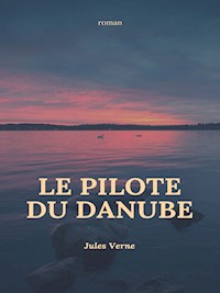 Le pilote du Danube - Jules Verne. - E-Book