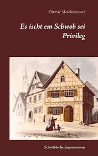 Es ischt em Schwob sei Privileg - Ottmar Meschenmoser - E-Book