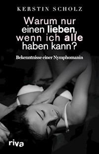 Warum nur einen lieben, wenn ich alle haben kann? - Kerstin Scholz - E-Book